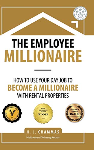 The Employee Millionaire: How to Use Your Day Job to Become a Millionaire with Rental Properties