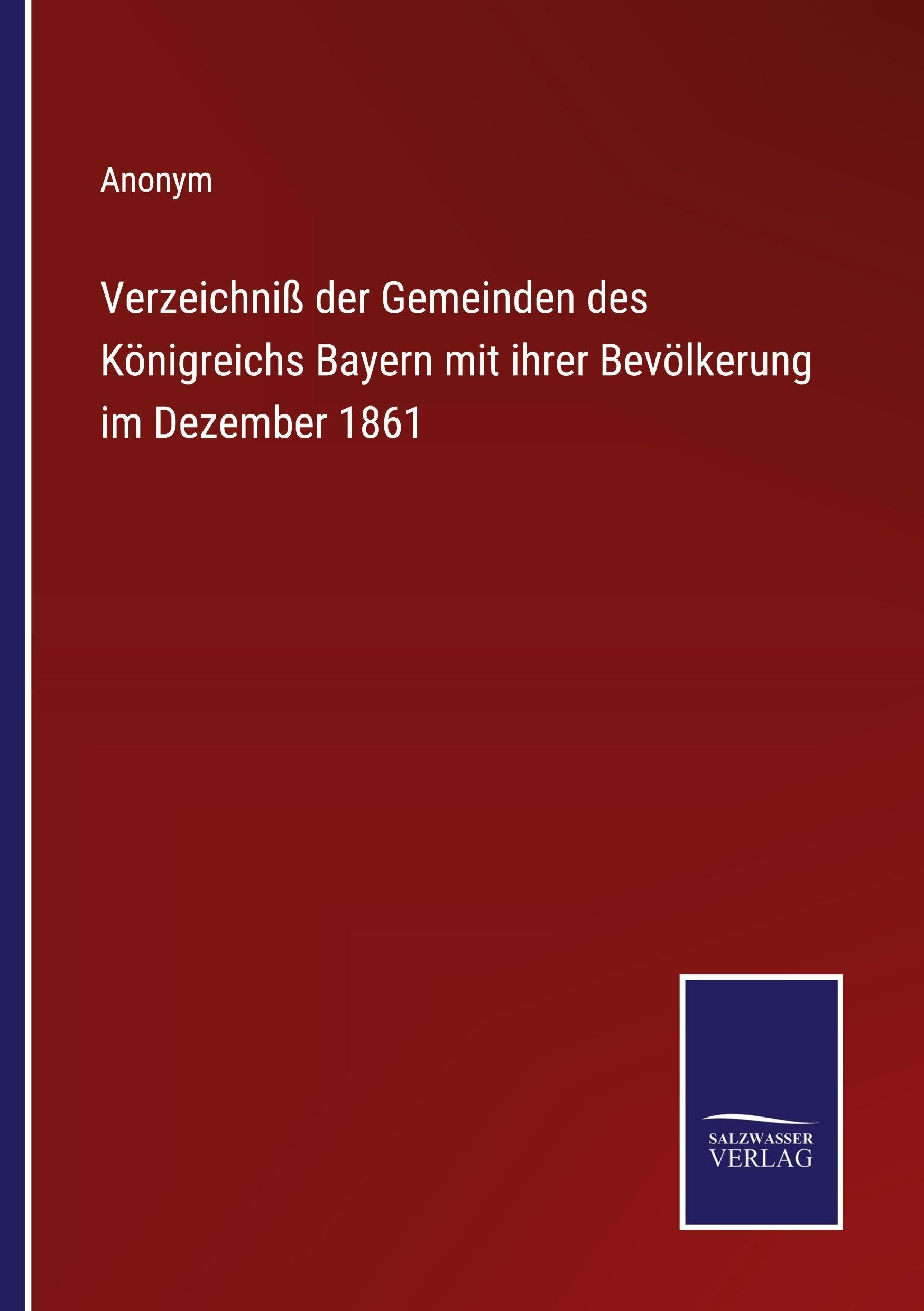 Verzeichniß der Gemeinden des Königreichs Bayern mit ihrer Bevölkerung im Dezember 1861