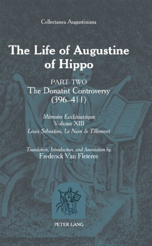 The Life of Augustine of Hippo: The Donatist Controversy (396 - 411)- Part 2 - Translation, Introduction and Annotation by Frederick Van Fleteren ... / Louis Sebastien, Le Nain de Tillemont)