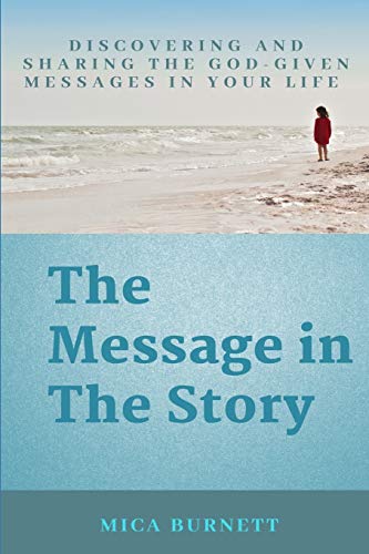 The Message in The Story: Discovering and Sharing the God-Given Messages in Your Life