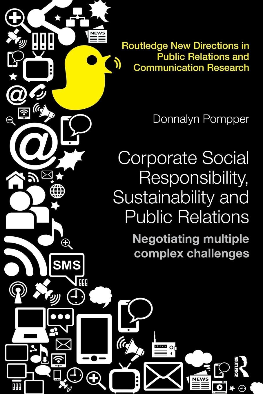 Corporate Social Responsibility, Sustainability and Public Relations: Negotiating Multiple Complex Challenges (Routledge New Directions in Public Relations and Communication Research)