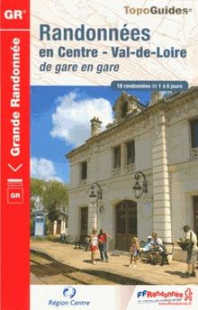 Randonnées en Centre-Val-de-Loire de gare en gare : 18 randonnées de 1 à 6 jours