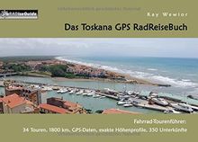 Das Toskana GPS RadReiseBuch: Fahrrad-Tourenführer: 34 Touren, 1800 km, GPS-Daten, exakte Höhenprofile, 350 Unterkünfte (PaRADise Guide)