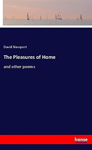 The Pleasures of Home: and other poems