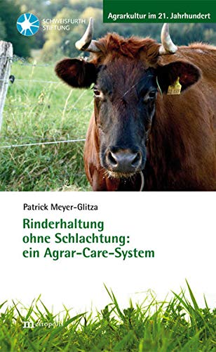 Rinderhaltung ohne Schlachtung: ein Agrar-Care-System (Agrarkultur im 21. Jahrhundert)