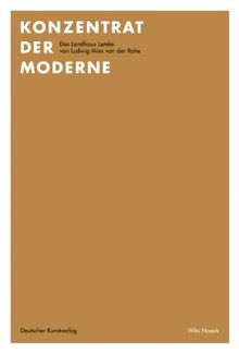 Konzentrat der Moderne: Das Landhaus Lemke von Ludwig Mies van der Rohe. Wohnhaus, Baudenkmal und Kunsthaus