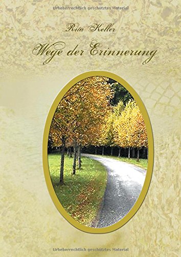 Wege der Erinnerung: Gedichte aus dem Jahreskreis der Natur und Gedanken, der Seele entsprungen.