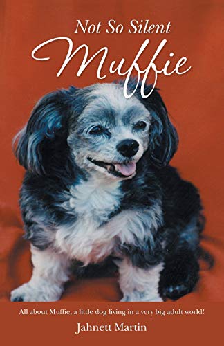 Not So Silent Muffie: All about Muffie, a little dog living in a very big adult world!