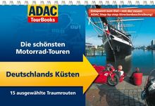 ADAC TourBooks Deutschlands Küsten: Die schönsten Motorrad-Touren: Die schönsten Motorrad-Touren. Von Ostfriesland bis Usedom. 15 ausgewählte Traumrouten