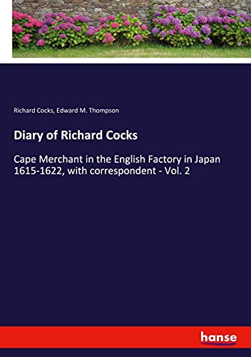 Diary of Richard Cocks: Cape Merchant in the English Factory in Japan 1615-1622, with correspondent - Vol. 2