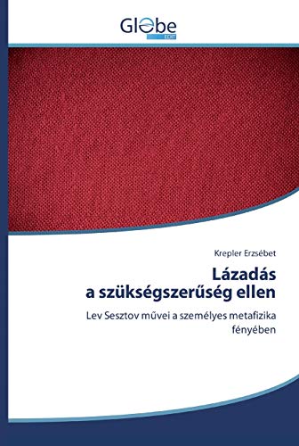 Lázadása szükségszerűség ellen: Lev Sesztov művei a személyes metafizika fényében: Lev Sesztov m¿vei a személyes metafizika fényében