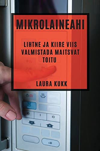 Mikrolaineahi: Lihtne ja kiire viis valmistada maitsvat toitu