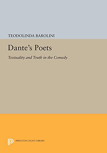 Dante's Poets: Textuality and Truth in the COMEDY (Princeton Legacy Library)