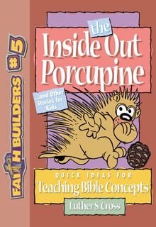 The Inside Out Porcupine: And Other Stories for Kids (Faithbuilders, 5)