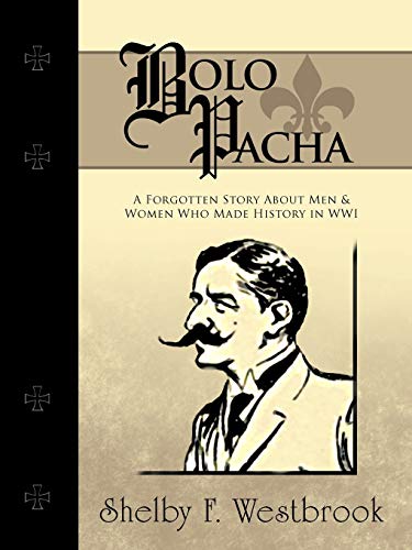 Bolo Pacha: A Forgotten Story About Men & Women Who Made History in WWI