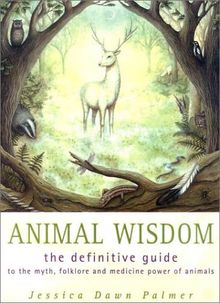 Animal Wisdom: The Definitive Guide to the Myth, Folklore and Medicine Power of Animals: Definitive Guide to Myth, Folklore and Medicine Power of Animals