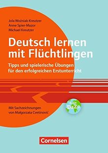 Deutsch lernen mit Flüchtlingen: Tipps und spielerische Übungen für den erfolgreichen Erstunterricht. Mit  Sachzeichnungen von Malgorzata Cvetinovic. Buch