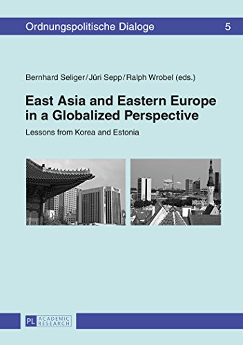 East Asia and Eastern Europe in a Globalized Perspective: Lessons from Korea and Estonia (Ordnungspolitische Dialoge)