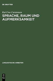 Sprache, Raum und Aufmerksamkeit: Eine kognitionswissenschaftliche Untersuchung zur Semantik räumlicher Lokations- und Distanzausdrücke (Linguistische Arbeiten, Band 432)