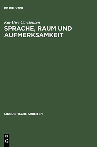 Sprache, Raum und Aufmerksamkeit: Eine kognitionswissenschaftliche Untersuchung zur Semantik räumlicher Lokations- und Distanzausdrücke (Linguistische Arbeiten, Band 432)