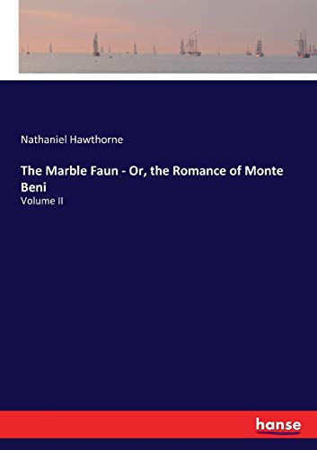 The Marble Faun - Or, the Romance of Monte Beni: Volume II