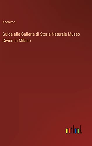 Guida alle Gallerie di Storia Naturale Museo Civico di Milano