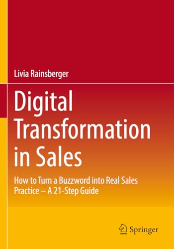 Digital Transformation in Sales: How to Turn a Buzzword into Real Sales Practice – A 21-Step Guide