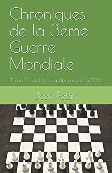 Chroniques de la 3ème Guerre Mondiale: Tome 3 : octobre à décembre 2020