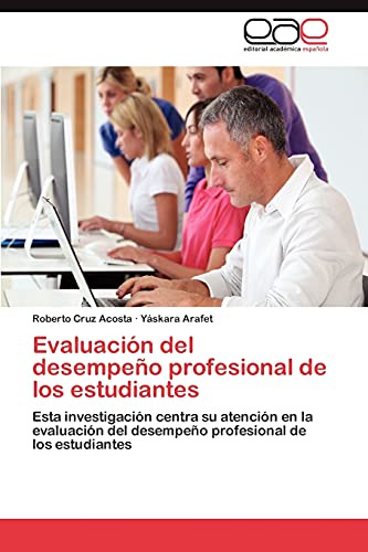 Evaluación del desempeño profesional de los estudiantes: Esta investigación centra su atención en la evaluación del desempeño profesional de los estudiantes