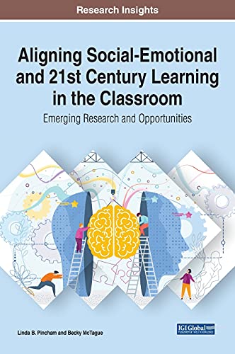 Aligning Social-Emotional and 21st Century Learning in the Classroom: Emerging Research and Opportunities (Advances in Early Childhood and K-12 Education)