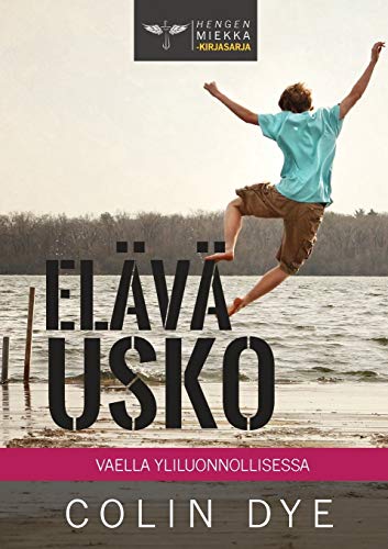 Elävä usko: Vaella yliluonnollisessa (Hengen Miekka, Band 4)