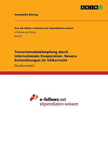 Terrorismusbekämpfung durch internationale Kooperation. Neuere Entwicklungen im Völkerrecht