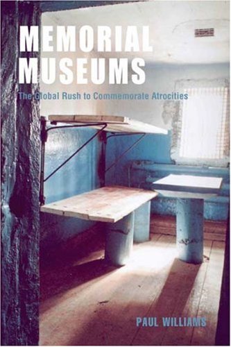 Memorial Museums: The Global Rush to Commemorate Atrocities