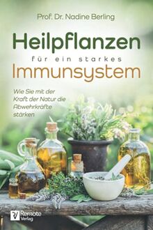 Heilpflanzen für ein starkes Immunsystem: Wie Sie mit der Kraft der Natur die Abwehrkräfte stärken