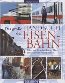 Das große Handbuch der Eisenbahn. Alles, was Sie schon immer über die Eisenbahn wissen wollten!