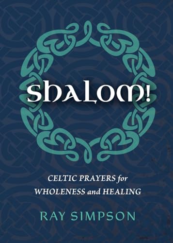 Ray Simpson Shalom!, Celtic Prayers For Wholeness And Healing
