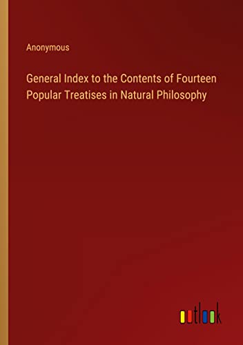 General Index to the Contents of Fourteen Popular Treatises in Natural Philosophy