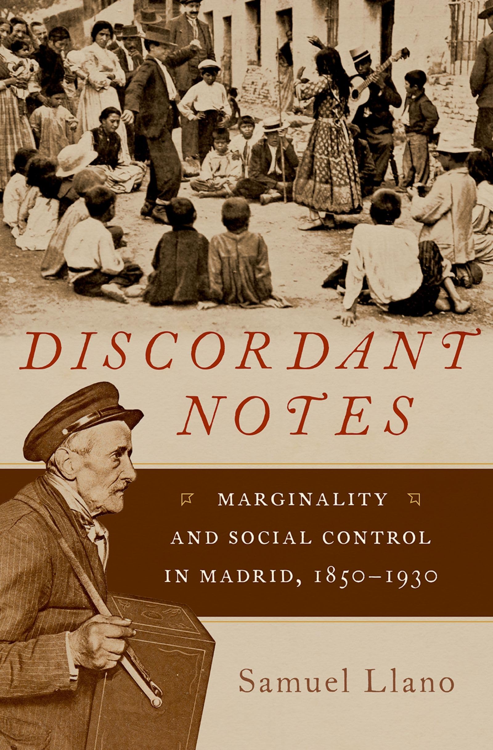 Discordant Notes: Marginality and Social Control in Madrid, 1850-1930 (Currents in Latin American & Iberian Music)