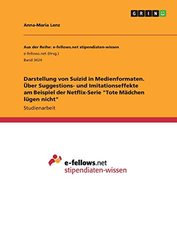 Darstellung von Suizid in Medienformaten. Über Suggestions- und Imitationseffekte am Beispiel der Netflix-Serie Tote Mädchen lügen nicht