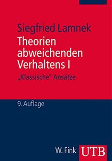 Theorien abweichenden Verhaltens 1: 'Klassische Ansätze': Eine Einführung für Soziologen, Psychologen, Juristen, Journalisten und Sozialarbeiter