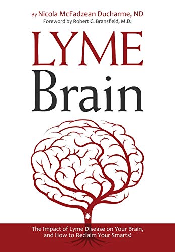 McFadzean Ducharme Nd, Dr. Nicola Lyme Brain, The Impact Of Lyme Disease On Your Brain, And How To Reclaim Your Smarts