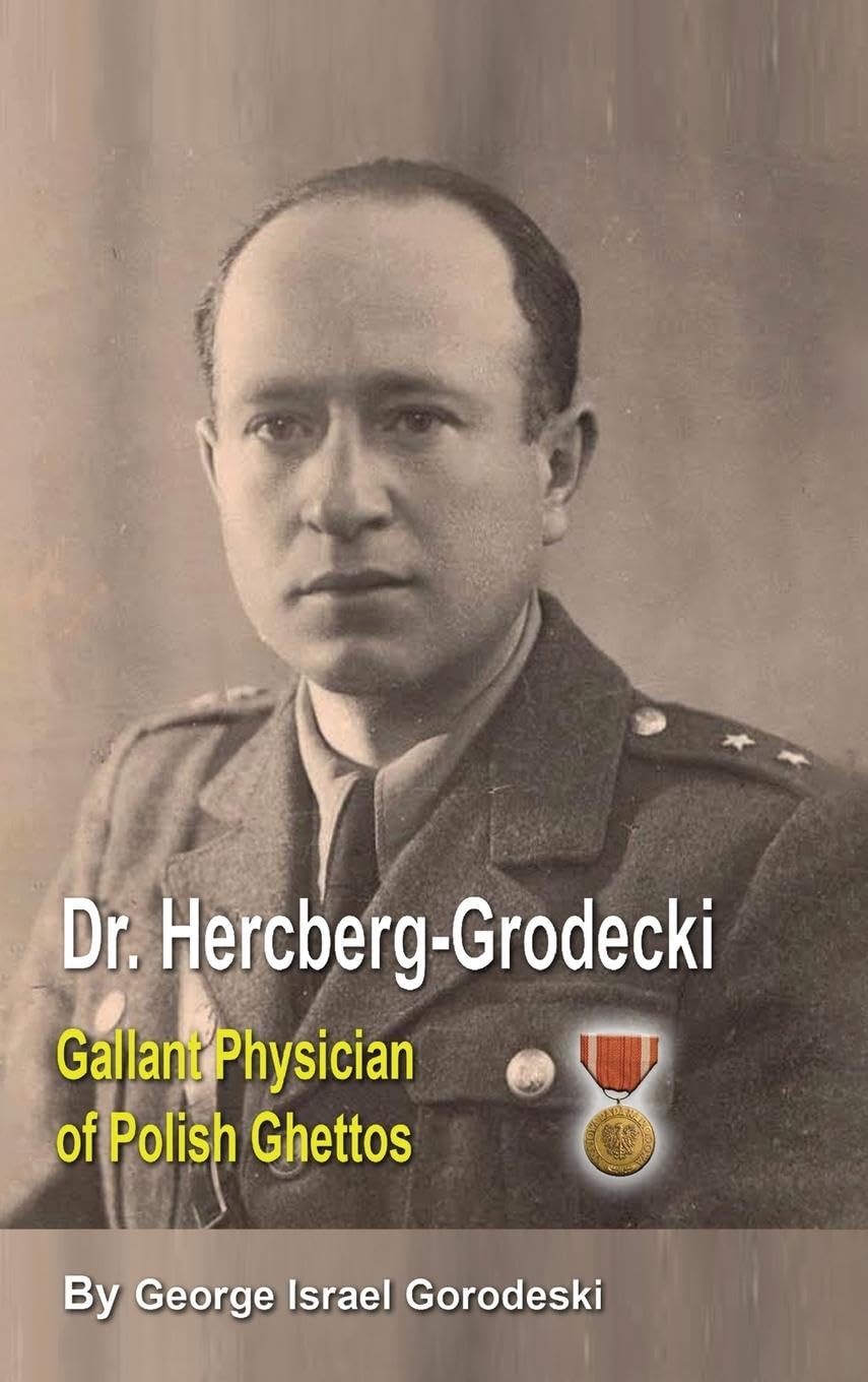 DR. HERCBERG-GRODECKI: GALLANT PHYSICIAN OF POLISH GHETTOS