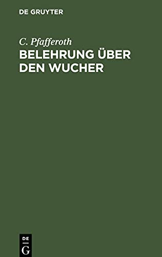 Belehrung über den Wucher: Ein Schutz gegen Schädigung mit Fingerzeigen für jedermann. Nach der neuesten Reichs-Gesetzgebung bearbeitet