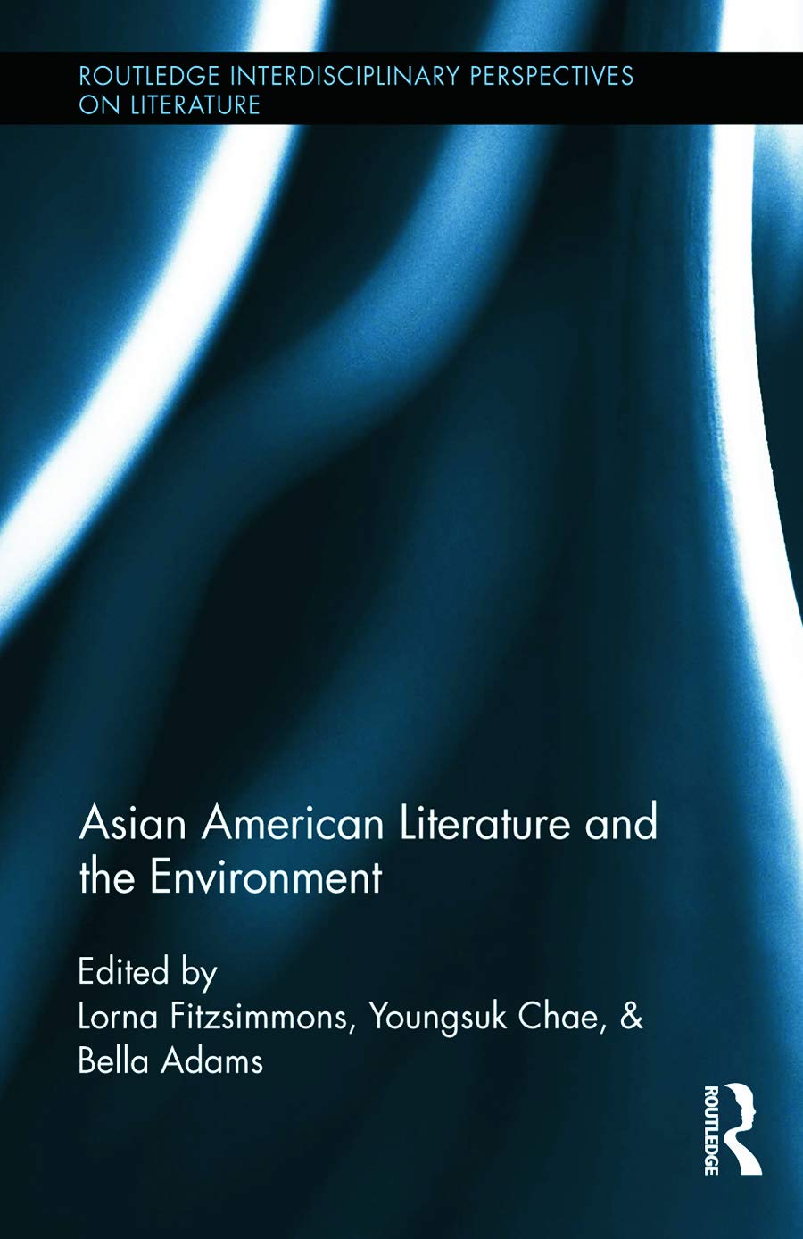 Asian American Literature and the Environment (Routledge Interdisciplinary Perspectives on Literature, 35, Band 35)
