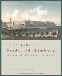1100 Jahre Stadtbild Hamburg: Mythos. Wirklichkeit. Visionen