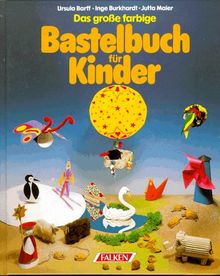 Das große farbige Bastelbuch für Kinder.