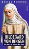 Hildegard von Bingen. Ihre Welt, ihr Wirken, ihre Visionen