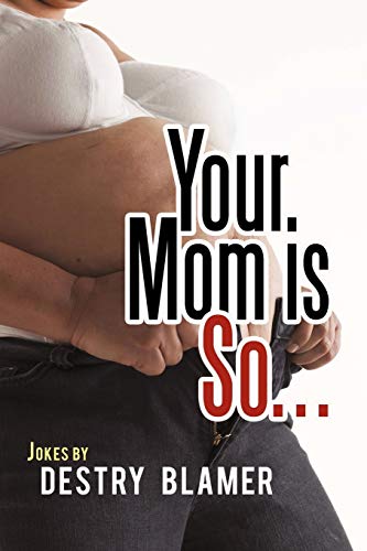 Your Mom Is So. . .