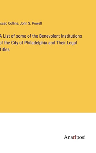 A List of some of the Benevolent Institutions of the City of Philadelphia and Their Legal Titles
