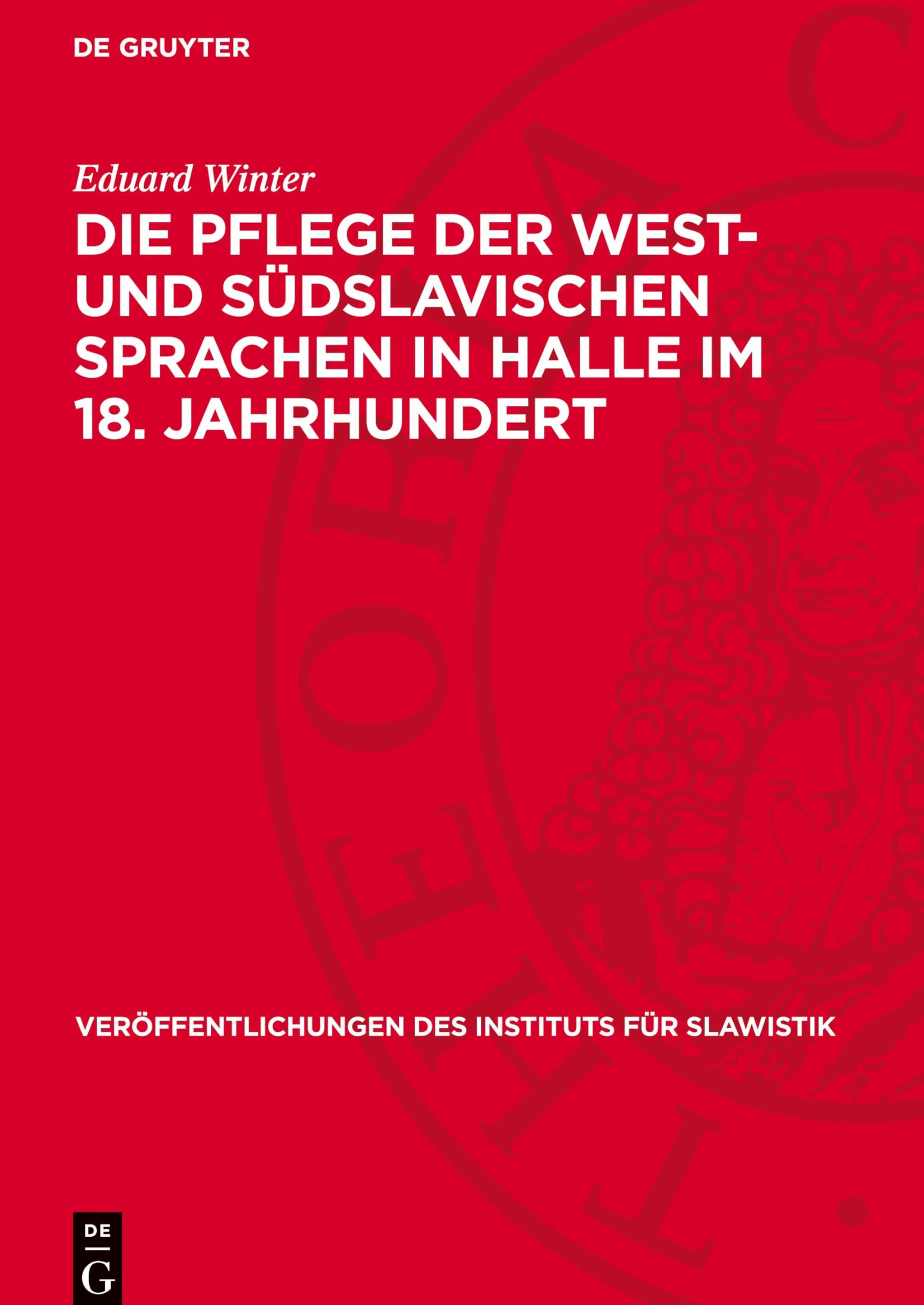 Die Pflege der west- und südslavischen Sprachen in Halle im 18. Jahrhundert: Beiträge zur Geschichte des bürgerlichen Nationwerdens der west- und ... des Instituts für Slawistik, 5)